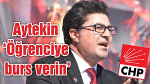 Aytekin ‘Öğrenciye burs verin’