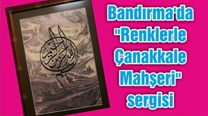 Bandırma'da "Renklerle Çanakkale Mahşeri" sergisi