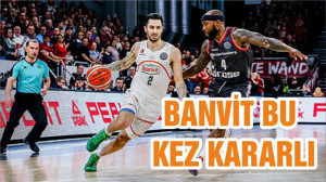BANVİT BU KEZ KARARLI