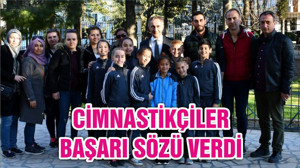 CİMNASTİKÇİLER BAŞARI SÖZÜ VERDİ