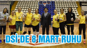 DSİ’DE 8 MART RUHU