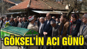 GÖKSEL’İN ACI GÜNÜ