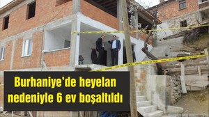 Burhaniye’de heyelan nedeniyle 6 ev boşaltıldı
