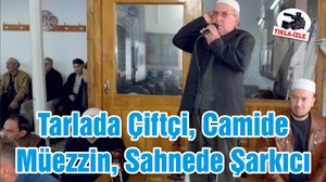 Tarlada Çiftçi, Camide Müezzin, Sahnede Şarkıcı