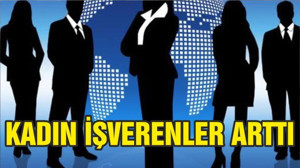 KADIN İŞVERENLER ARTTI