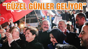 “GÜZEL GÜNLER GELİYOR”