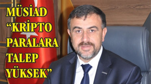 MÜSİAD “KRİPTO PARALARA TALEP YÜKSEK”