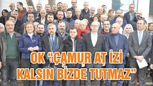 OK “ÇAMUR AT İZİ KALSIN BİZDE TUTMAZ”