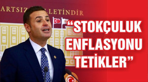 “STOKÇULUK ENFLASYONU TETİKLER”