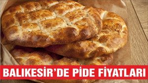 BALIKESİR’DE PİDE FİYATLARI