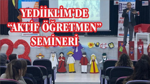 YEDİİKLİM’DE “AKTİF ÖĞRETMEN SEMİNERİ”