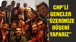 CHP'Lİ GENÇLER "ÜZERİMİZE DÜŞENİ YAPACAĞIZ"