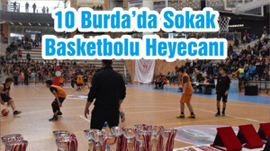 10 Burda’da Sokak Basketbolu Heyecanı