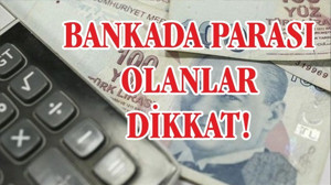 Bankada parası olanlar dikkat! Resmen açıklandı...