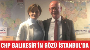 CHP BALIKESİR’İN GÖZÜ İSTANBUL’DA