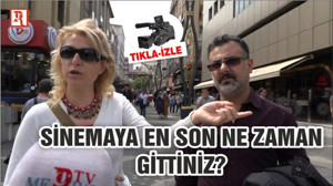 SİNEMAYA EN SON NE ZAMAN GİTTİNİZ?