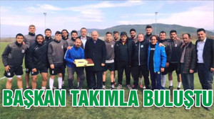 BAŞKAN TAKIMLA BULUŞTU
