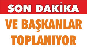 VE BAŞKANLAR TOPLANIYOR