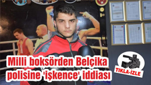 Milli boksörden Belçika polisine 'işkence' iddiası