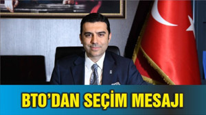 BTO’DAN SEÇİM MESAJI
