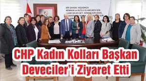 CHP Kadın Kolları Başkan Deveciler’i Ziyaret Etti