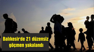 Balıkesir'de 21 düzensiz göçmen yakalandı