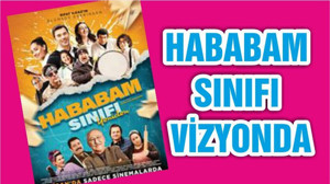 HABABAM SINIFI VİZYONDA