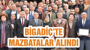 BİGADİÇ’TE MAZBATALAR ALINDI