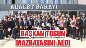 BAŞKAN TOSUN MAZBATASINI ALDI