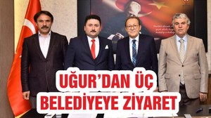UĞUR’DAN ÜÇ BELEDİYEYE ZİYARET