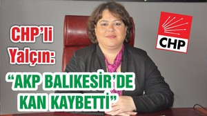 YALÇIN “AKP BALIKESİR’DE KAN KAYBETTİ”