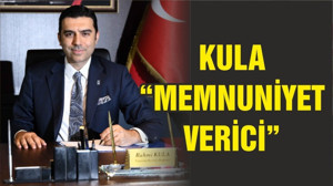 KULA “MEMNUNİYET VERİCİ”