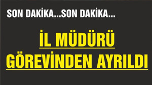 İL MÜDÜRÜ BALIKESİR'DEN AYRILDI