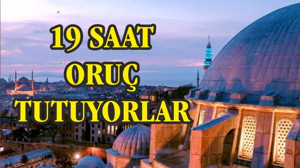 19 SAAT ORUÇ TUTUYORLAR