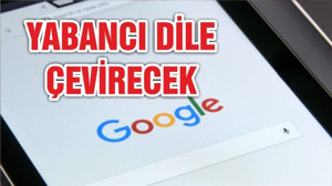 Google sesleri yabancı dile çevirecek