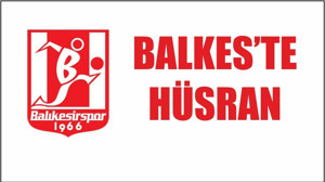BALKES'TE HÜSRAN