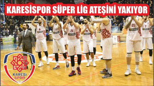 KARESİSPOR SÜPER LİG ATEŞİNİ YAKIYOR