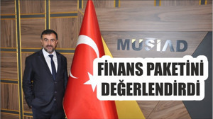 MÜSİAD FİNANSMAN PAKETİ’Nİ DEĞERLENDİRDİ