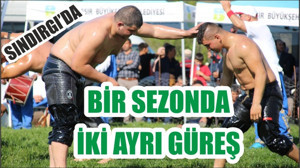 SINDIRGI’DA BİR SEZONDA İKİ AYRI GÜREŞ GERÇEKLEŞİYOR