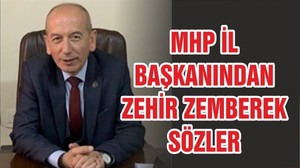 MHP İL BAŞKANINDAN CHP’YE ZEHİR ZEMBEREK SÖZLER