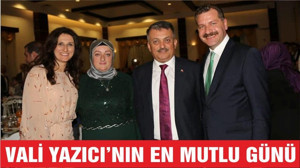 VALİ YAZICI'NIN EN MUTLU GÜNÜ