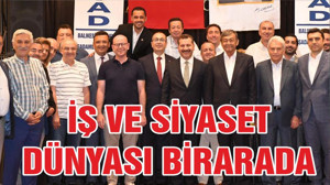 İŞ VE SİYASET DÜNYASI BİR ARADA
