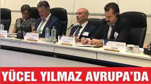 YÜCEL YILMAZ AVRUPA'DA TEMASLARDA BULUNDU