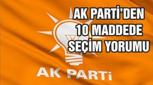 AK Parti'den 10 maddede seçim yorumu