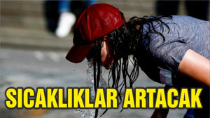 Meteoroloji uyardı: Sıcaklık daha da artacak