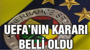 UEFA’nın Fenerbahçe kararı belli oldu