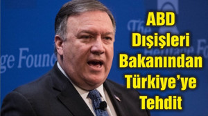 ABD Dışişleri Bakanından Türkiye’ye Tehdit