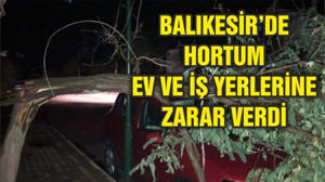 BALIKESİR'DE HORTUM İŞ YERLERİNE ZARAR VERDİ