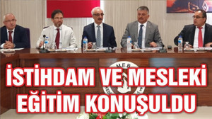 İSTİHDAM VE MESLEKİ EĞİTİM KONUŞULDU