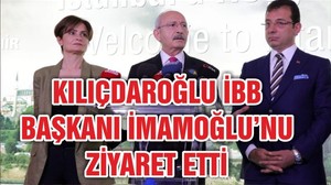 Kılıçdaroğlu’dan İBB Başkanı İmamoğlu’na ziyaret